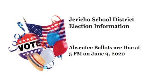 Jericho School District Election Information - Absentee Ballots are Due at 5 PM on June 9, 2020